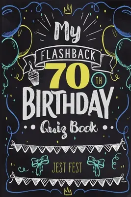 My Flashback 70th Birthday Quiz Book: Humor az '50-es években születetteknek 70 éves korukban - My Flashback 70th Birthday Quiz Book: Turning 70 Humor for People Born in the '50s