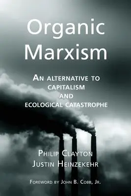 Szerves marxizmus: A kapitalizmus és az ökológiai katasztrófa alternatívája - Organic Marxism: An Alternative to Capitalism and Ecological Catastrophe