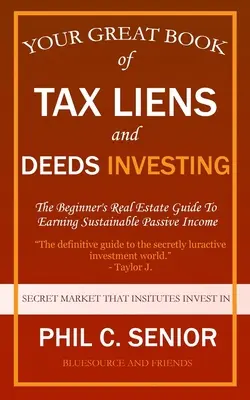 A nagy könyved az adóhitelekről és az okiratokról Befektetés: The Beginner's Real Estate Guide To Earning Sustainable Passive Income - Your Great Book Of Tax Liens And Deeds Investing: The Beginner's Real Estate Guide To Earning Sustainable Passive Income