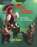 Instant Period Costumes: Hogyan készítsünk klasszikus jelmezeket levetett ruhákból? - Instant Period Costumes: How to Make Classic Costumes from Cast-Off Clothings