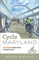 Cycle Maryland: Kerékpárutak és vasúti pályák útmutatója - Cycle Maryland: A Guide to Bike Paths and Rail Trails