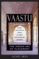 Vaastu: Az elhelyezés indiai művészete: Az otthonok tervezése és díszítése az örök spirituális elvek tükrözése érdekében - Vaastu: The Indian Art of Placement: Design and Decorate Homes to Reflect Eternal Spiritual Principles