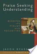 Dicséret a megértést keresve: A zsoltárok olvasása Augustinnal - Praise Seeking Understanding: Reading the Psalms with Augustine