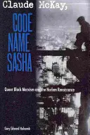 Claude McKay, Sasha kódnév: Queer fekete marxizmus és a harlemi reneszánsz - Claude McKay, Code Name Sasha: Queer Black Marxism and the Harlem Renaissance