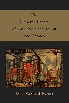 A foglalkoztatás, a kamat és a pénz általános elmélete - The General Theory of Employment Interest and Money