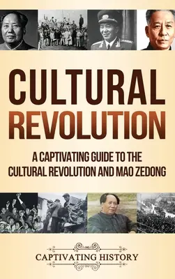 Kulturális forradalom: Magával ragadó kalauz a kulturális forradalomról és Mao Zedongról - Cultural Revolution: A Captivating Guide to the Cultural Revolution and Mao Zedong