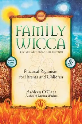 Családi wicca, átdolgozott és bővített kiadás: Gyakorlati pogányság szülőknek és gyerekeknek - Family Wicca, Revised and Expanded Edition: Practical Paganism for Parents and Children