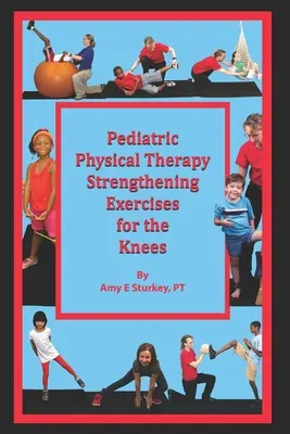 Gyermekgyógyászati fizikoterápiás erősítő gyakorlatok a térdek számára: Kezelési javaslatok izomműködés szerint - Pediatric Physical Therapy Strengthening Exercises for the Knees: Treatment Suggestions by Muscle Action