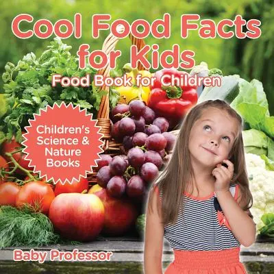 Király élelmiszer-tények gyerekeknek: Food Book for Children - Children's Science & Nature Books - Cool Food Facts for Kids: Food Book for Children - Children's Science & Nature Books