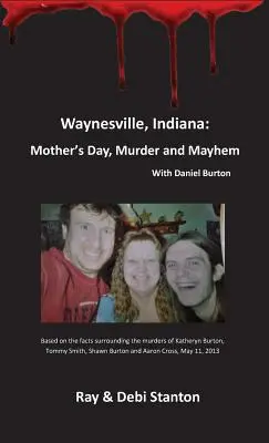 Waynesville, Indiana: Anyák napja, gyilkosság és vérengzés - Waynesville, Indiana: Mother's Day, Murder and Mayhem