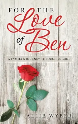 For the Love of Ben: Egy család útja az öngyilkosságon keresztül - For the Love of Ben: A Family's Journey Through Suicide