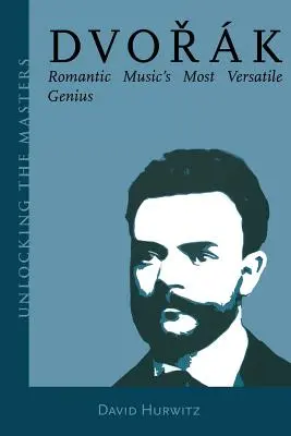 Dvorak: A romantikus zene legsokoldalúbb zsenije - Dvorak: Romantic Music's Most Versatile Genius