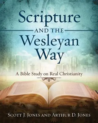 A Szentírás és a Wesley-út: A Bible Study on Real Christianity - Scripture and the Wesleyan Way: A Bible Study on Real Christianity