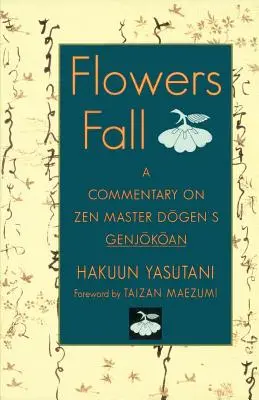 A virágok elesése: Dogen Genjokoan című művének kommentárja - Flowers Fall: A Commentary on Dogen's Genjokoan