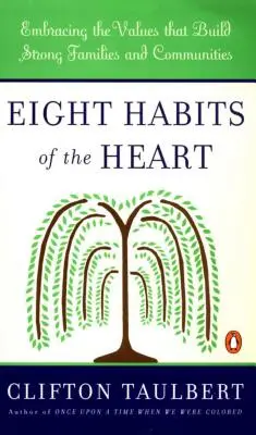 A szív nyolc szokása: Az erős családokat és közösségeket építő értékek elfogadása - Eight Habits of the Heart: Embracing the Values That Build Strong Families and Communities