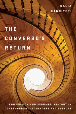 A konvertita visszatérése: A megtérés és a szefárd történelem a kortárs irodalomban és kultúrában - The Converso's Return: Conversion and Sephardi History in Contemporary Literature and Culture