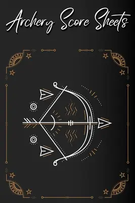 Íjászat eredménylapok könyve: Score Cards for Archery Competitions, Tournaments, Recording Rounds and Notes for Experts and Beginners - Score Book (Pontozókönyv) - Archery Score Sheets Book: Score Cards for Archery Competitions, Tournaments, Recording Rounds and Notes for Experts and Beginners - Score Book