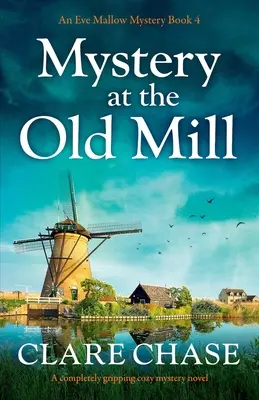 Rejtély a régi malomban: A teljesen lebilincselő hangulatos rejtélyes regény - Mystery at the Old Mill: A completely gripping cozy mystery novel