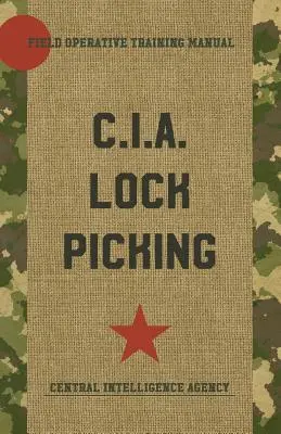 CIA Lock Picking: Lock Locks: Field Operative Training Manual - Field Operatív Kiképzési Kézikönyv - CIA Lock Picking: Field Operative Training Manual