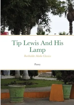 Tip Lewis és a lámpája: Burkholder Media Classics - Tip Lewis and his Lamp: Burkholder Media Classics