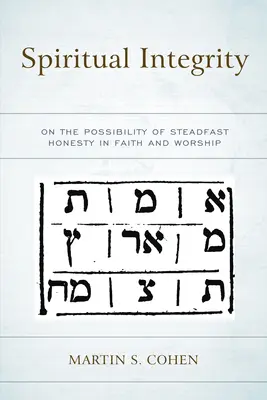 Lelki integritás: A rendíthetetlen őszinteség lehetőségéről a hitben és az istentiszteletben - Spiritual Integrity: On the Possibility of Steadfast Honesty in Faith and Worship