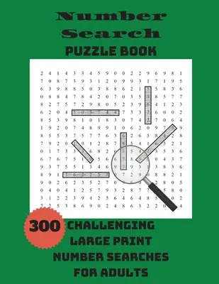 Számkereső rejtvénykönyv: 300 kihívást jelentő, nagyméretű számkeresés felnőtteknek - Number Search Puzzle Book: 300 Challenging Large Print Number Searches For Adults