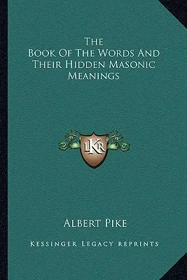 A szavak könyve és rejtett szabadkőműves jelentésük - The Book Of The Words And Their Hidden Masonic Meanings