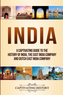 India: A Captivating Guide to the History of India, The East India Company and Dutch East India Company