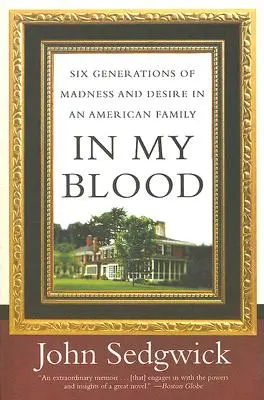 In My Blood: Az őrület és a vágy hat generációja egy amerikai családban - In My Blood: Six Generations of Madness and Desire in an American Family