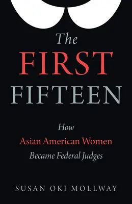Az első tizenöt: Hogyan lettek ázsiai amerikai nőkből szövetségi bírák - The First Fifteen: How Asian American Women Became Federal Judges