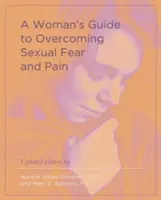 Egy nő útmutatója a szexuális félelem és fájdalom leküzdéséhez - A Woman's Guide to Overcoming Sexual Fear and Pain