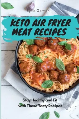 Keto Air Fryer hús receptek: Maradj egészséges és fitt ezekkel az ízletes receptekkel - Keto Air Fryer Meat Recipes: Stay Healthy and Fit with These Tasty Recipes