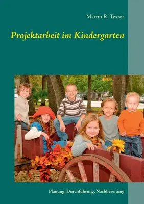 Projektarbeit im Kindergarten: Planung, Durchfhrung, Nachbereitung