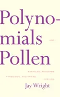 Polinomok és pollenek: Példabeszédek, közmondások, paradigmák és dicséretek Loisnak - Polynomials and Pollen: Parables, Proverbs, Paradigms and Praise for Lois