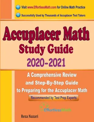 Accuplacer Matematikai tanulmányi útmutató 2020 - 2021: Átfogó áttekintés és lépésről lépésre történő felkészülési útmutató az Accuplacer Matematika tesztre. - Accuplacer Math Study Guide 2020 - 2021: A Comprehensive Review and Step-By-Step Guide to Preparing for the Accuplacer Math