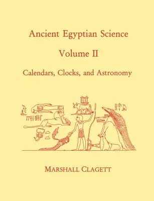 Az ókori egyiptomi tudomány: A Source Book. Második kötet: Naptárak, órák és csillagászat - Ancient Egyptian Science: A Source Book. Volume Two: Calendars, Clocks, and Astronomy