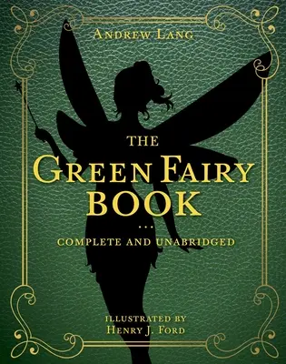 A zöld tündérkönyv, 3: Teljes és rövidítetlen kiadásban - The Green Fairy Book, 3: Complete and Unabridged