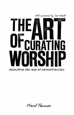 Az istentisztelet kurátori művészete: Az istentiszteleti vezető szerepének átalakítása - The Art of Curating Worship: Reshaping the Role of Worship Leader