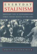 Mindennapi sztálinizmus: Hétköznapi élet rendkívüli időkben: Szovjet-Oroszország az 1930-as években - Everyday Stalinism: Ordinary Life in Extraordinary Times: Soviet Russia in the 1930s