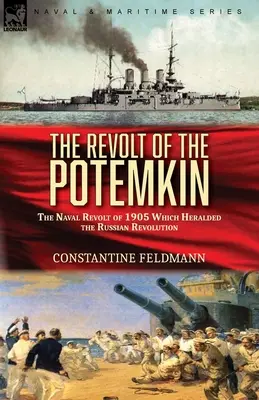 A Potemkin lázadása: Az 1905-ös tengeri lázadás, amely az orosz forradalmat előidézte - The Revolt of the Potemkin: the Naval Revolt of 1905 Which Heralded the Russian Revolution