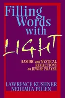 Fénnyel töltött szavak: haszid és misztikus elmélkedések a zsidó imáról - Filling Words with Light: Hasidic and Mystical Reflections on Jewish Prayer