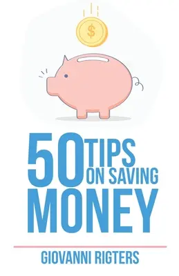 50 tipp a pénzmegtakarításhoz - 50 Tips On Saving Money