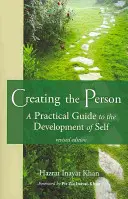 A személy megteremtése: Gyakorlati útmutató az önfejlesztéshez - Creating the Person: A Practical Guide to the Development of Self