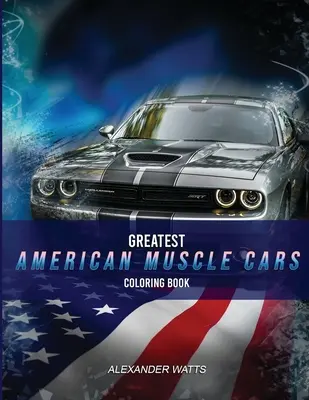 Greatest American Muscle Car Coloring Book - Modern Edition: Izomautók színezőkönyv felnőtteknek és gyerekeknek - órákig tartó színező szórakozás! - Greatest American Muscle Car Coloring Book - Modern Edition: Muscle cars coloring book for adults and kids - hours of coloring fun!