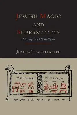 Zsidó mágia és babona: A tanulmány a népi vallásról - Jewish Magic and Superstition: A Study in Folk Religion