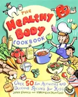 Az egészséges test szakácskönyve: Több mint 50 szórakoztató tevékenység és finom receptek gyerekeknek - The Healthy Body Cookbook: Over 50 Fun Activities and Delicious Recipes for Kids