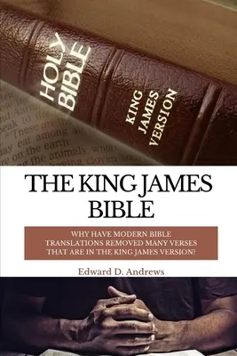 A King James Biblia: Miért távolítottak el a modern bibliafordítások sok olyan verset, amelyek a King James verzióban szerepelnek? - The King James Bible: Why Have Modern Bible Translations Removed Many Verses That Are In the King James Version?