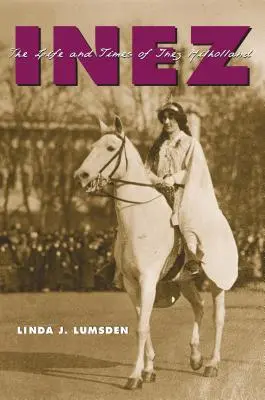 Inez: Inez Milholland élete és története - Inez: The Life and Times of Inez Milholland