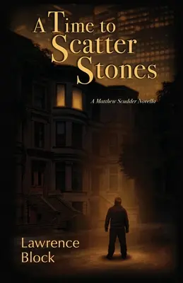 Ideje, hogy köveket szórjunk: A Matthew Scudder Novella - A Time to Scatter Stones: A Matthew Scudder Novella