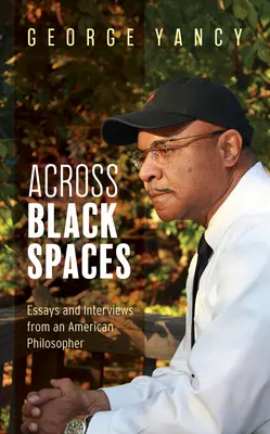 Across Black Spaces: Esszék és interjúk egy amerikai filozófustól - Across Black Spaces: Essays and Interviews from an American Philosopher